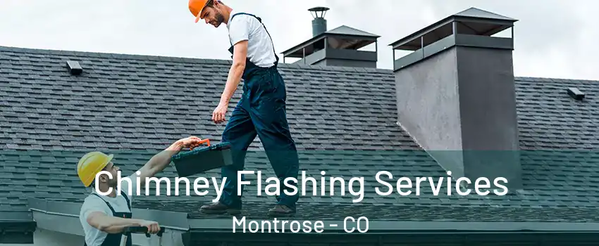  Chimney Flashing Services Montrose - CO