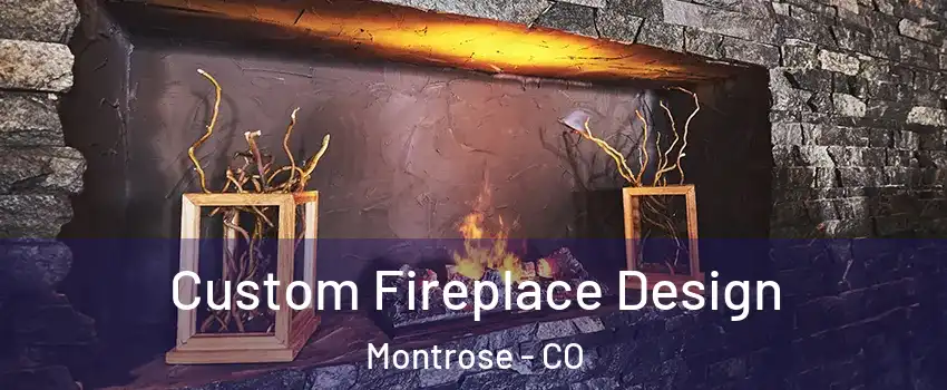  Custom Fireplace Design Montrose - CO