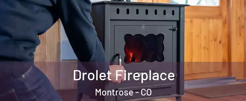  Drolet Fireplace Montrose - CO