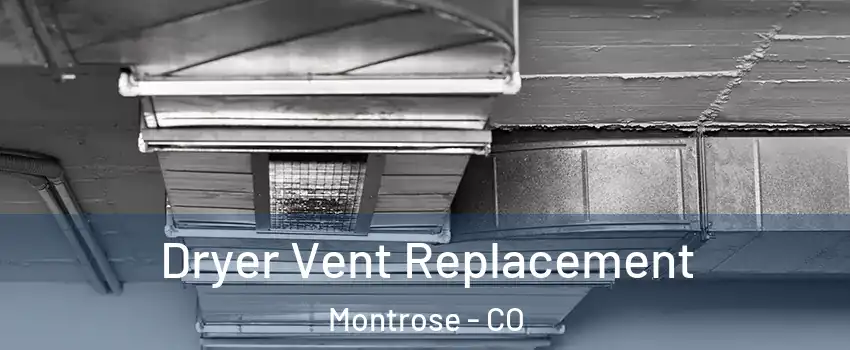  Dryer Vent Replacement Montrose - CO