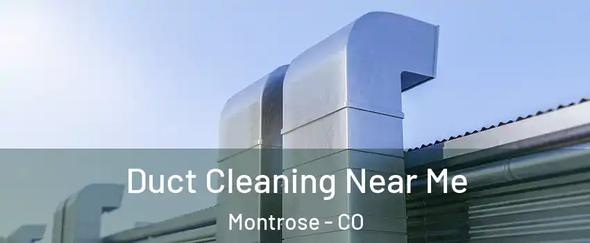  Duct Cleaning Near Me Montrose - CO