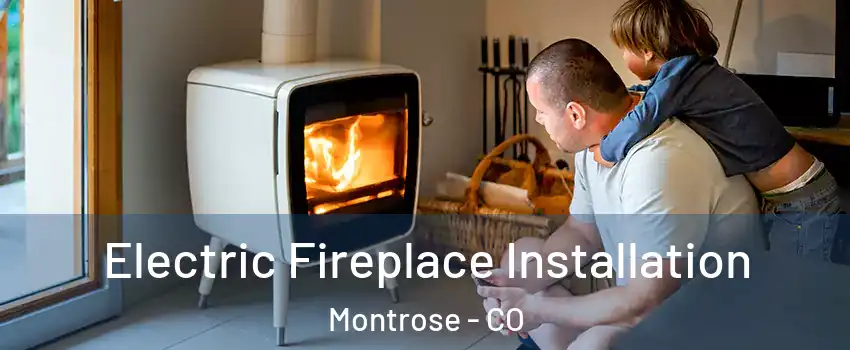  Electric Fireplace Installation Montrose - CO