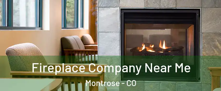  Fireplace Company Near Me Montrose - CO