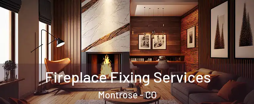  Fireplace Fixing Services Montrose - CO