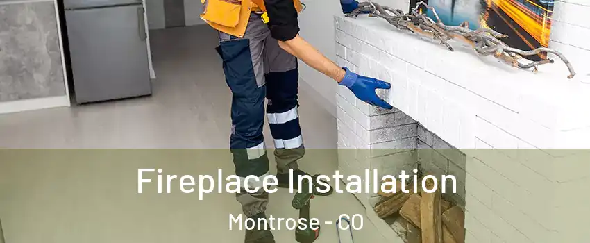  Fireplace Installation Montrose - CO