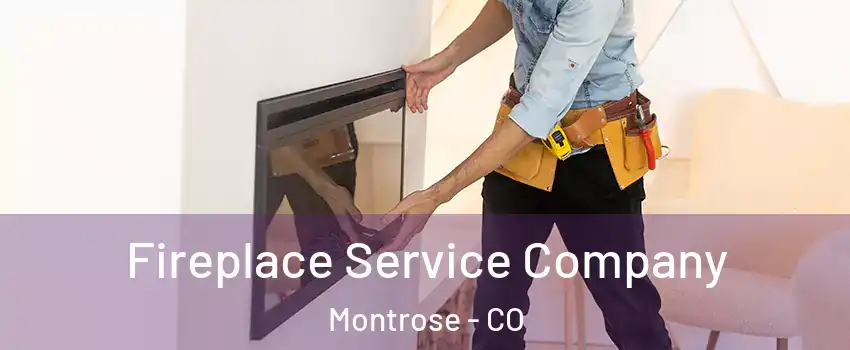  Fireplace Service Company Montrose - CO