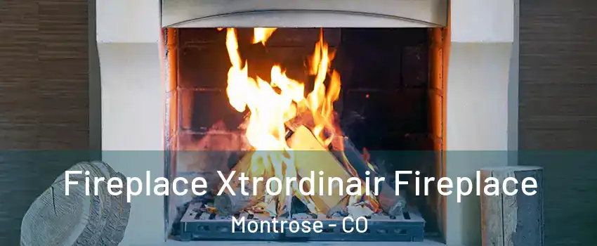  Fireplace Xtrordinair Fireplace Montrose - CO