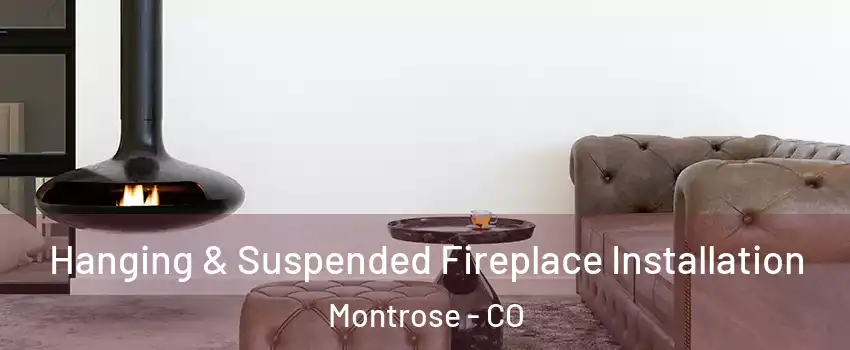  Hanging & Suspended Fireplace Installation Montrose - CO