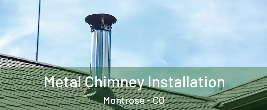  Metal Chimney Installation Montrose - CO