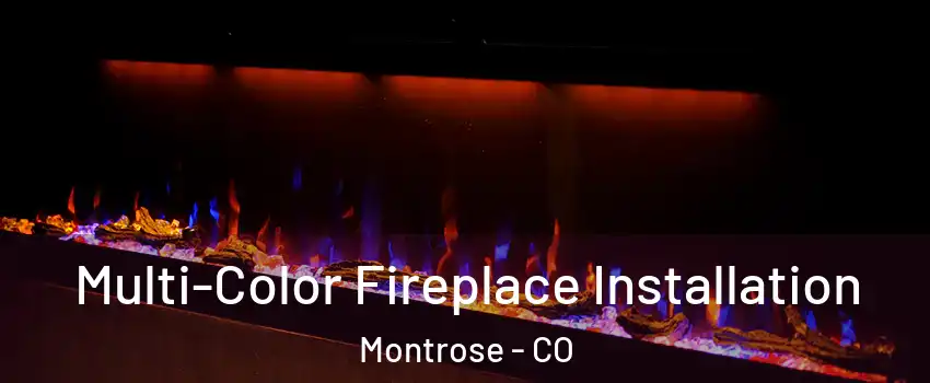  Multi-Color Fireplace Installation Montrose - CO