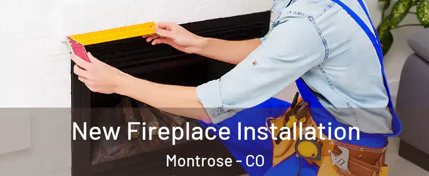  New Fireplace Installation Montrose - CO