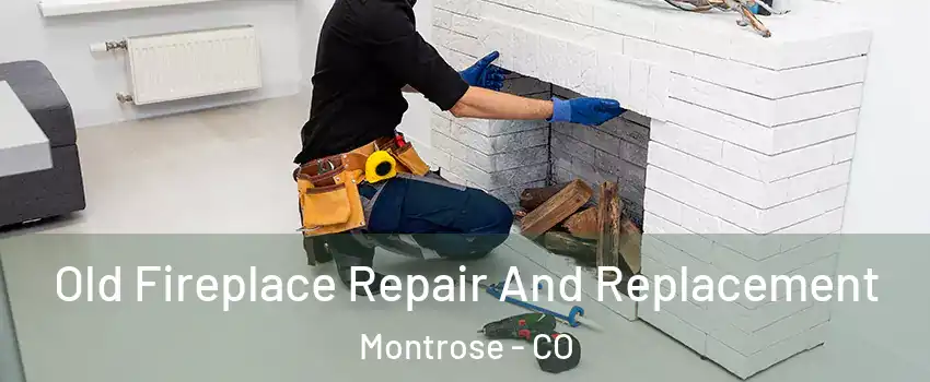  Old Fireplace Repair And Replacement Montrose - CO
