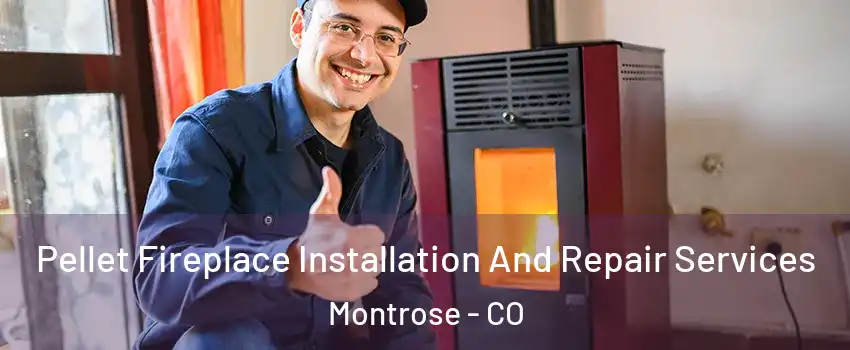  Pellet Fireplace Installation And Repair Services Montrose - CO