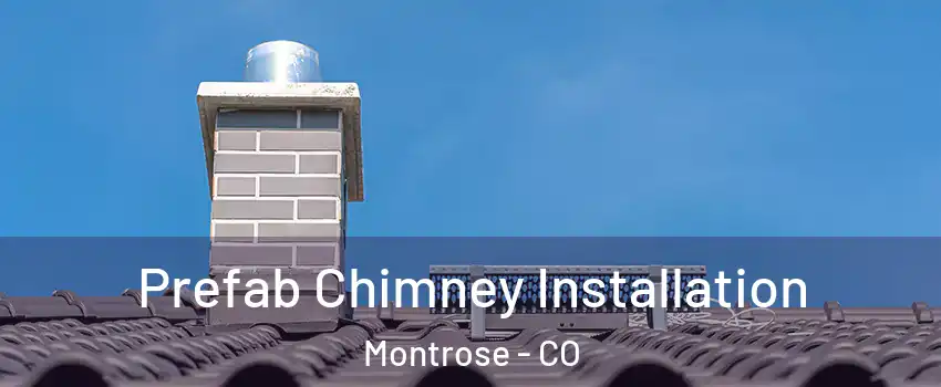  Prefab Chimney Installation Montrose - CO