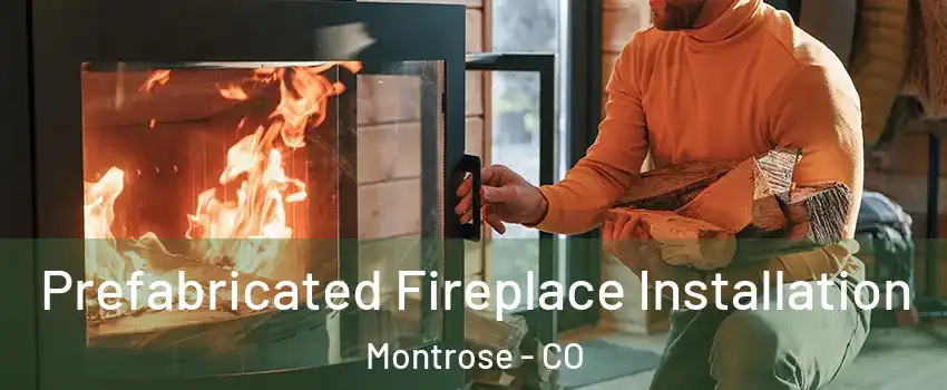  Prefabricated Fireplace Installation Montrose - CO