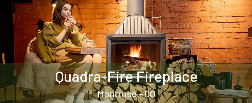  Quadra-Fire Fireplace Montrose - CO