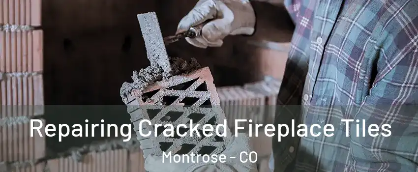  Repairing Cracked Fireplace Tiles Montrose - CO