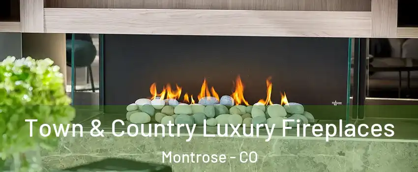  Town & Country Luxury Fireplaces Montrose - CO