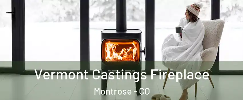  Vermont Castings Fireplace Montrose - CO