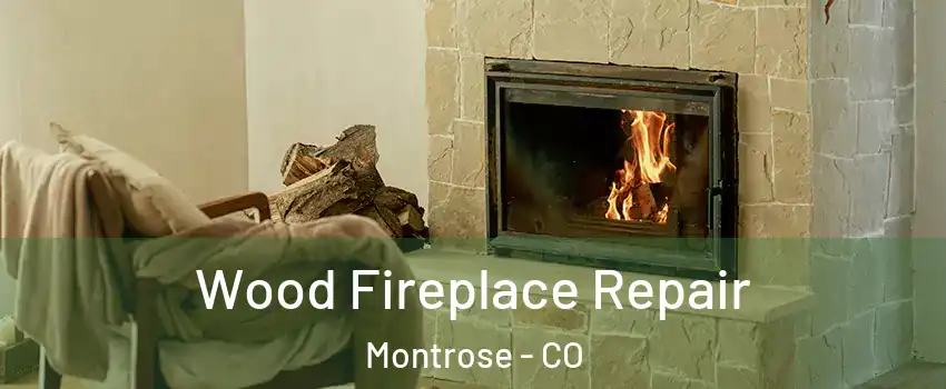  Wood Fireplace Repair Montrose - CO