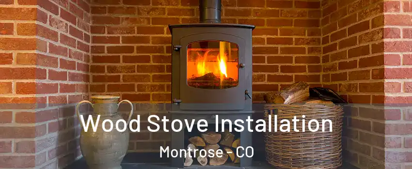  Wood Stove Installation Montrose - CO